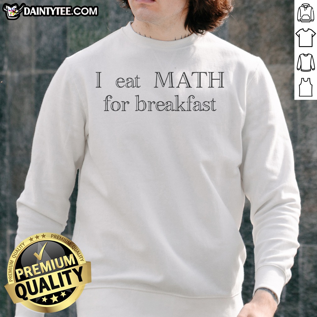 nice-i-eat-math-for-breakfast-humor-sweatshirt Nice I Eat Math For Breakfast Humor Sweatshirt featuring a fun math-themed graphic.