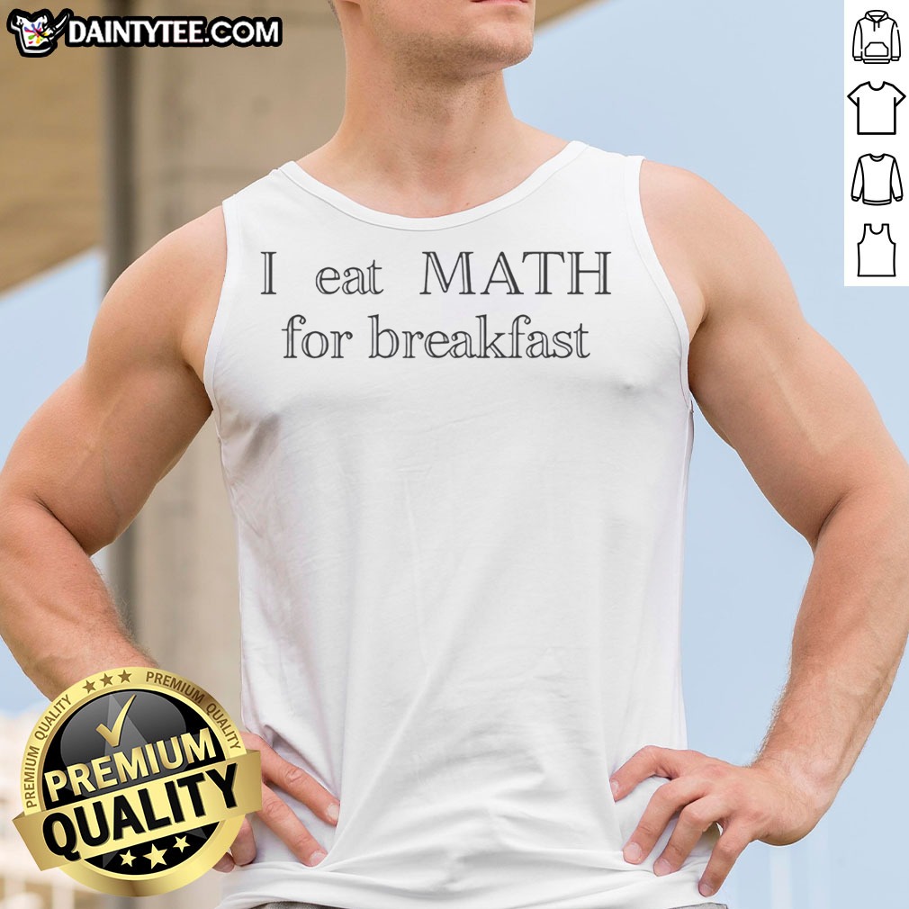 nice-i-eat-math-for-breakfast-humor-tank-top Nice I Eat Math For Breakfast Humor Tank Top featuring a fun math-themed graphic