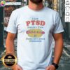 Nice I Got PTSD Pretty Tits Some Hot Dogs Disorder