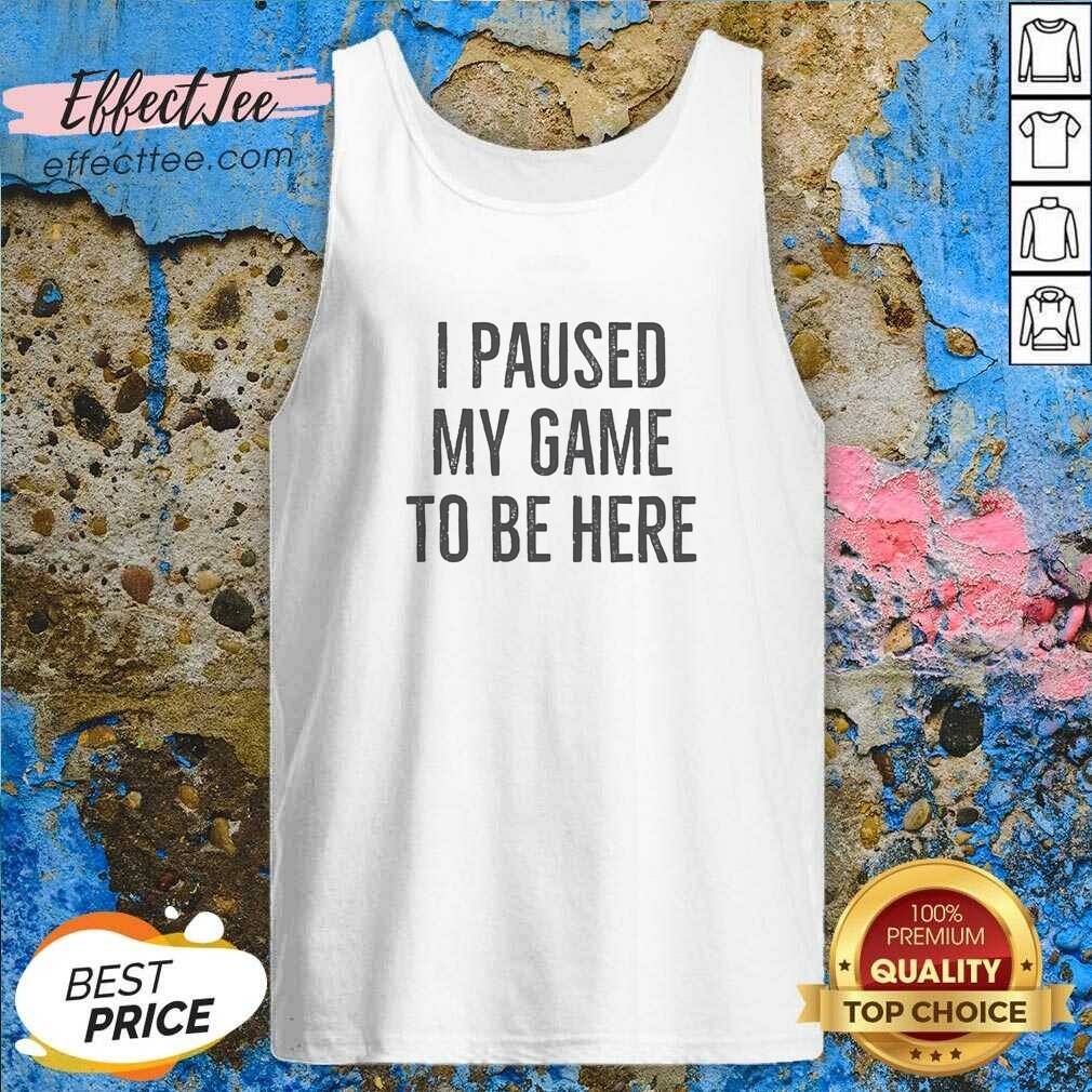 nice-i-paused-my-game-to-be-here-bold-distressed-typography-gamer-humor-tank-top-tank-top-optimized Nice I Paused My Game To Be Here Bold Distressed Typography Gamer Humor tank top optimized for gaming enthusiasts