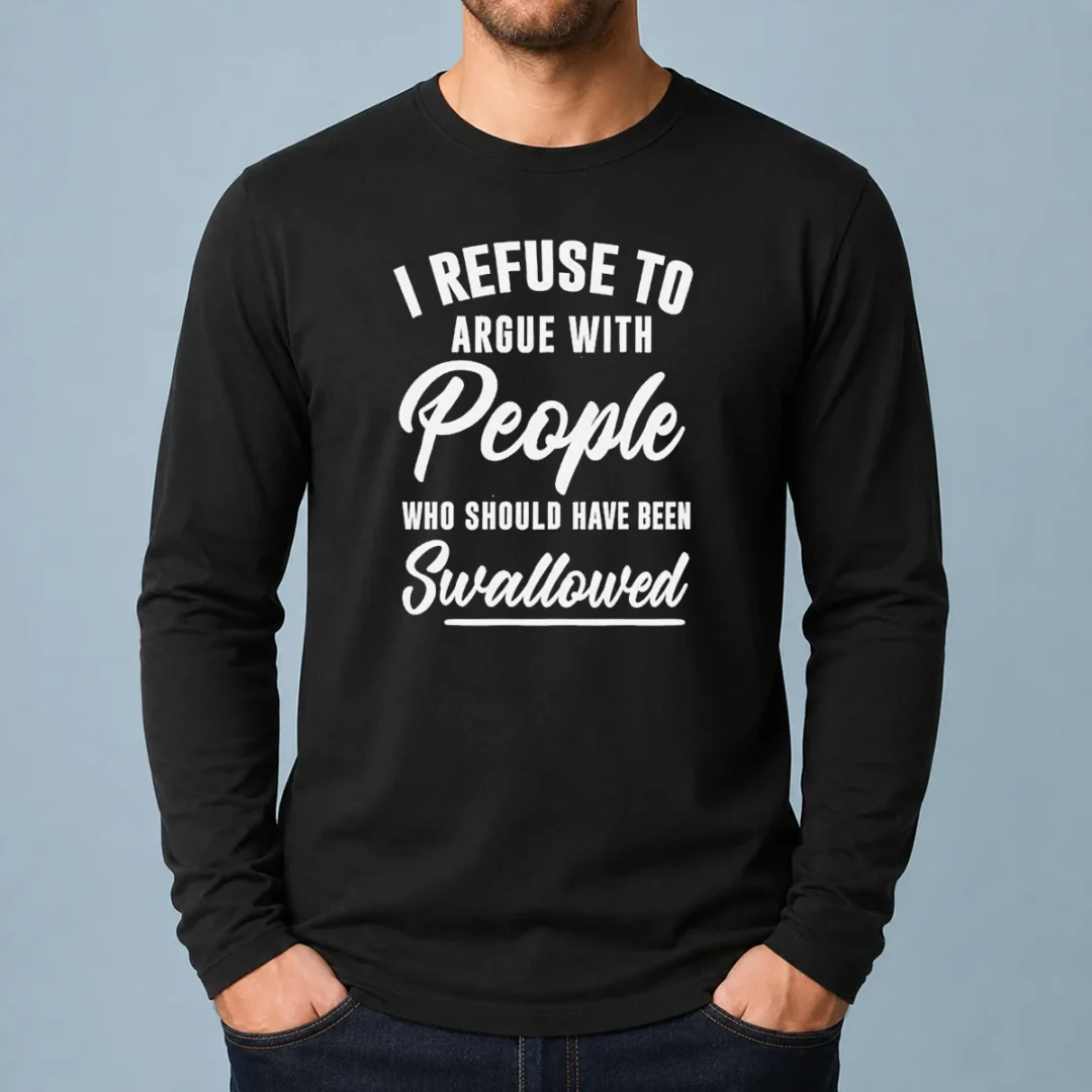 nice-i-refuse-to-argue-with-people-who-should-have-been-swallowed-letter-long-sleeve-shirt Nice I Refuse To Argue With People WHO Should Have Been Swallowed Letter long sleeve shirt in white, front view