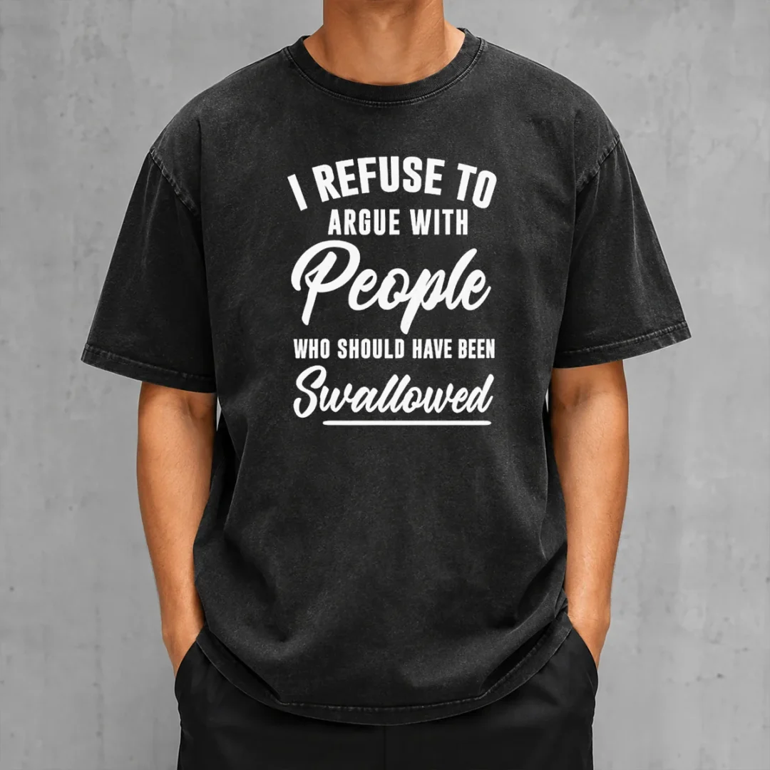 nice-i-refuse-to-argue-with-people-who-should-have-been-swallowed-letter-washed-t-shirt Nice I Refuse To Argue With People WHO Should Have Been Swallowed Letter printed on a soft washed t shirt in light gray