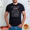 Nice If U Still Hate Trump After This Biden Shit Show Your Commitment To Stupidity shirt optimized with vibrant colors.