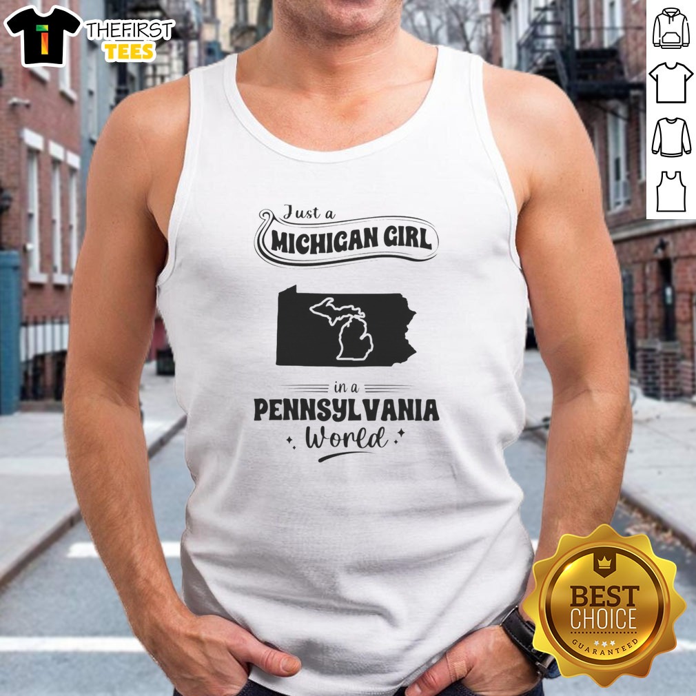 nice-just-a-michigan-girl-in-a-pennsylvania-world-tank-top Nice Just A Michigan Girl In A Pennsylvania World tank top in white, sleeveless casual wear with bold black text design