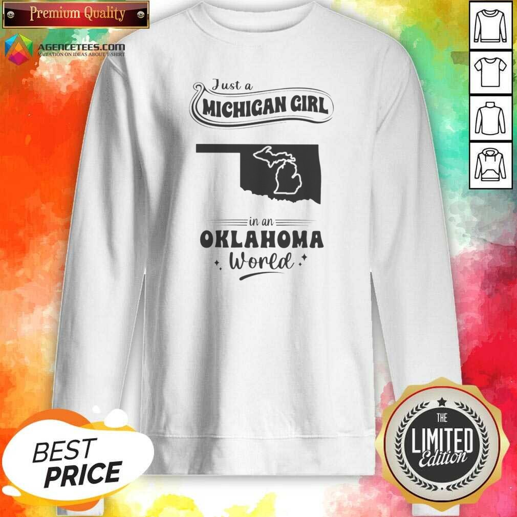 nice-just-a-michigan-girl-in-an-oklahoma-world-sweatshirt-sweatshirt-optimized Nice Just A Michigan Girl In An Oklahoma World sweatshirt optimized image showing a cozy crewneck sweatshirt with bold text design