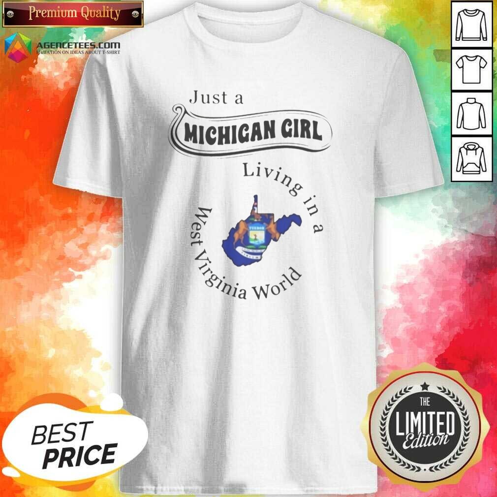 nice-just-a-michigan-girl-living-in-a-west-virginia-world-apparel-shirt-optimized-1 Nice Just A Michigan Girl Living In A West Virginia World Apparel shirt optimized on shirt optimized