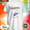 Nice Just A Michigan Girl Living In A West Virginia World Apparel shirt optimized on shirt optimized