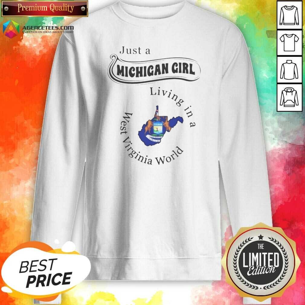 nice-just-a-michigan-girl-living-in-a-west-virginia-world-apparel-sweatshirt-optimized Nice Just A Michigan Girl Living In A West Virginia World Apparel sweatshirt optimized on sweatshirt optimized
