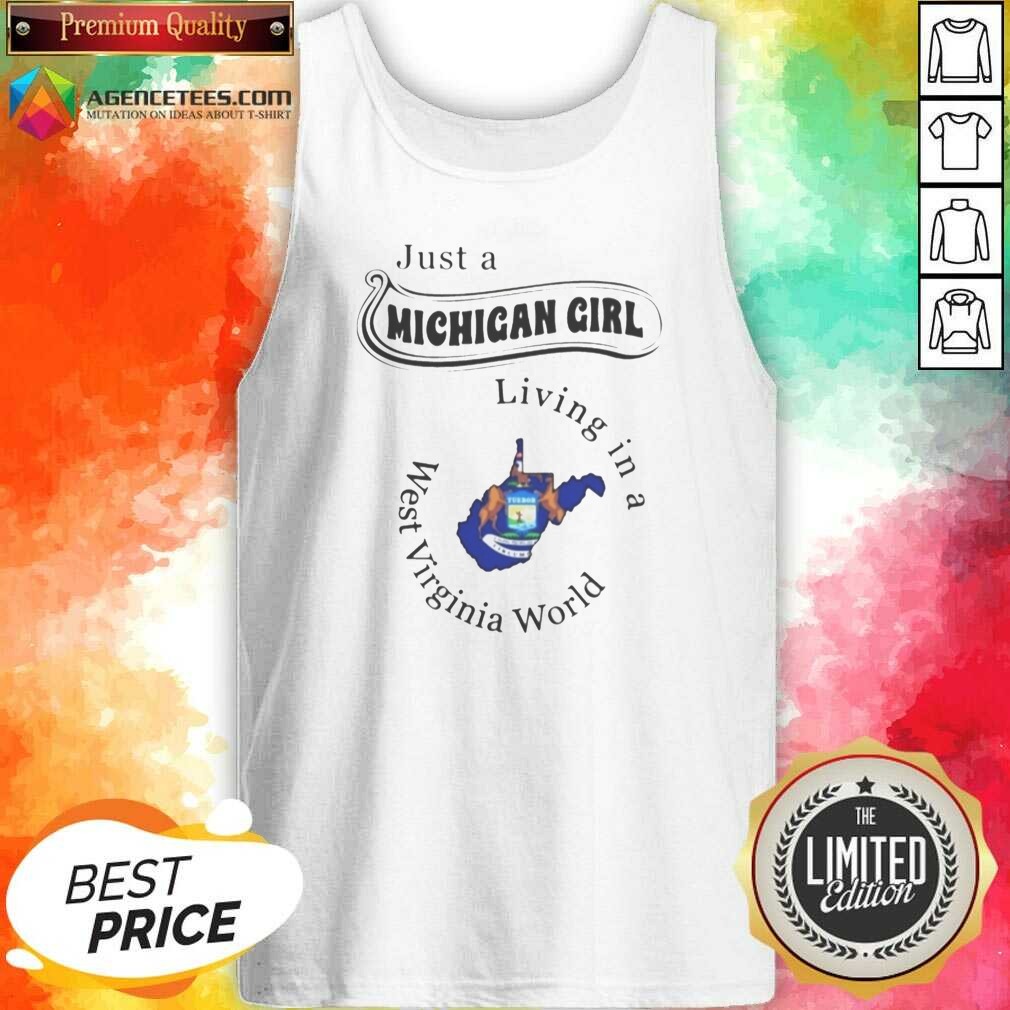 nice-just-a-michigan-girl-living-in-a-west-virginia-world-apparel-tank-top-optimized Nice Just A Michigan Girl Living In A West Virginia World Apparel tank top optimized on tank top optimized
