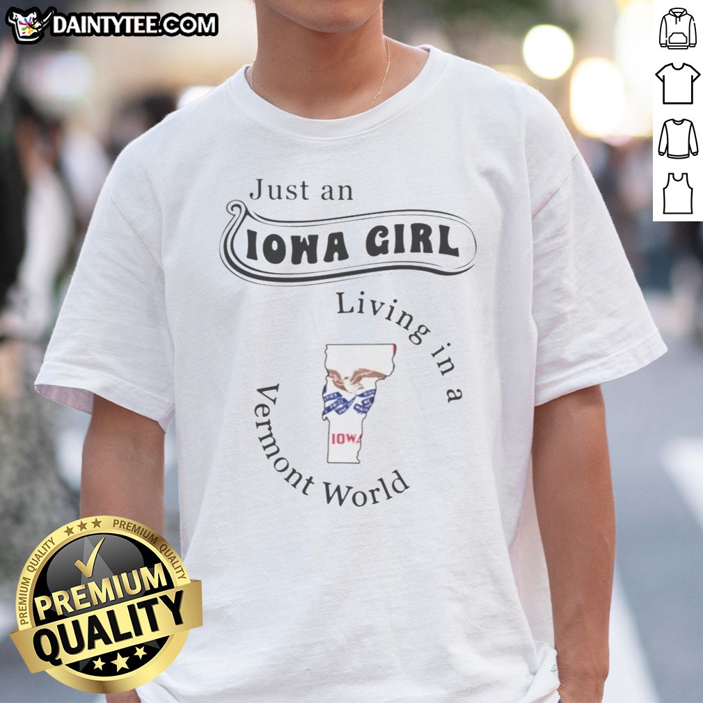 nice-just-an-iowa-girl-living-in-a-vermont-world-shirt Nice Just An Iowa Girl Living In A Vermont World Shirt displayed on a hanger against a neutral background
