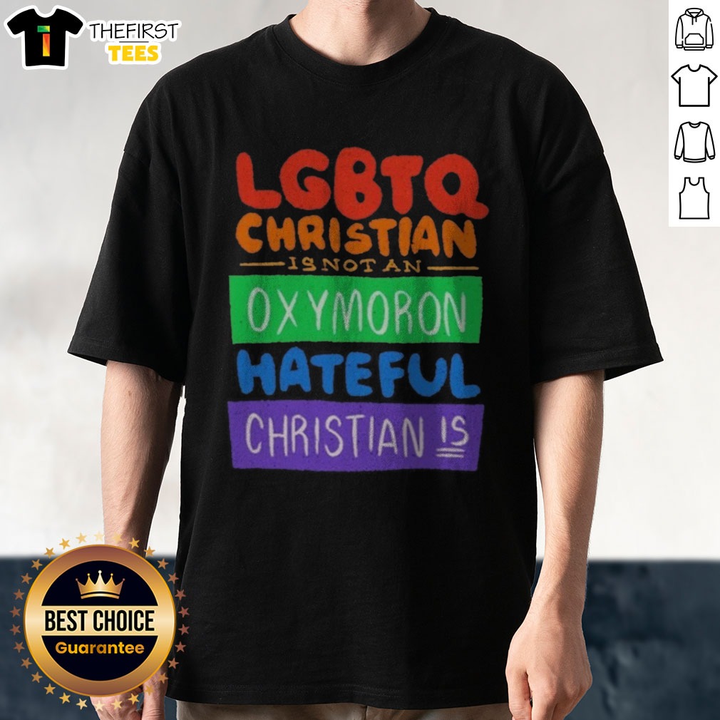 nice-lgbtq-christian-is-not-an-oxymoron-hateful-christian-is-shirt-1 Nice LGBTQ Christian Is Not An Oxymoron Hateful Christian Is Shirt displayed on a clean background