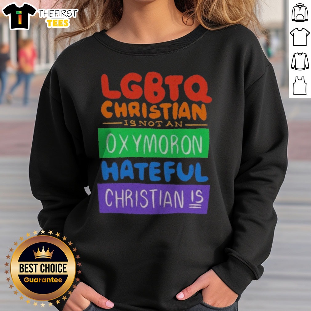 nice-lgbtq-christian-is-not-an-oxymoron-hateful-christian-is-sweatshirt Nice LGBTQ Christian Is Not An Oxymoron Hateful Christian Is Sweatshirt featuring a bold message