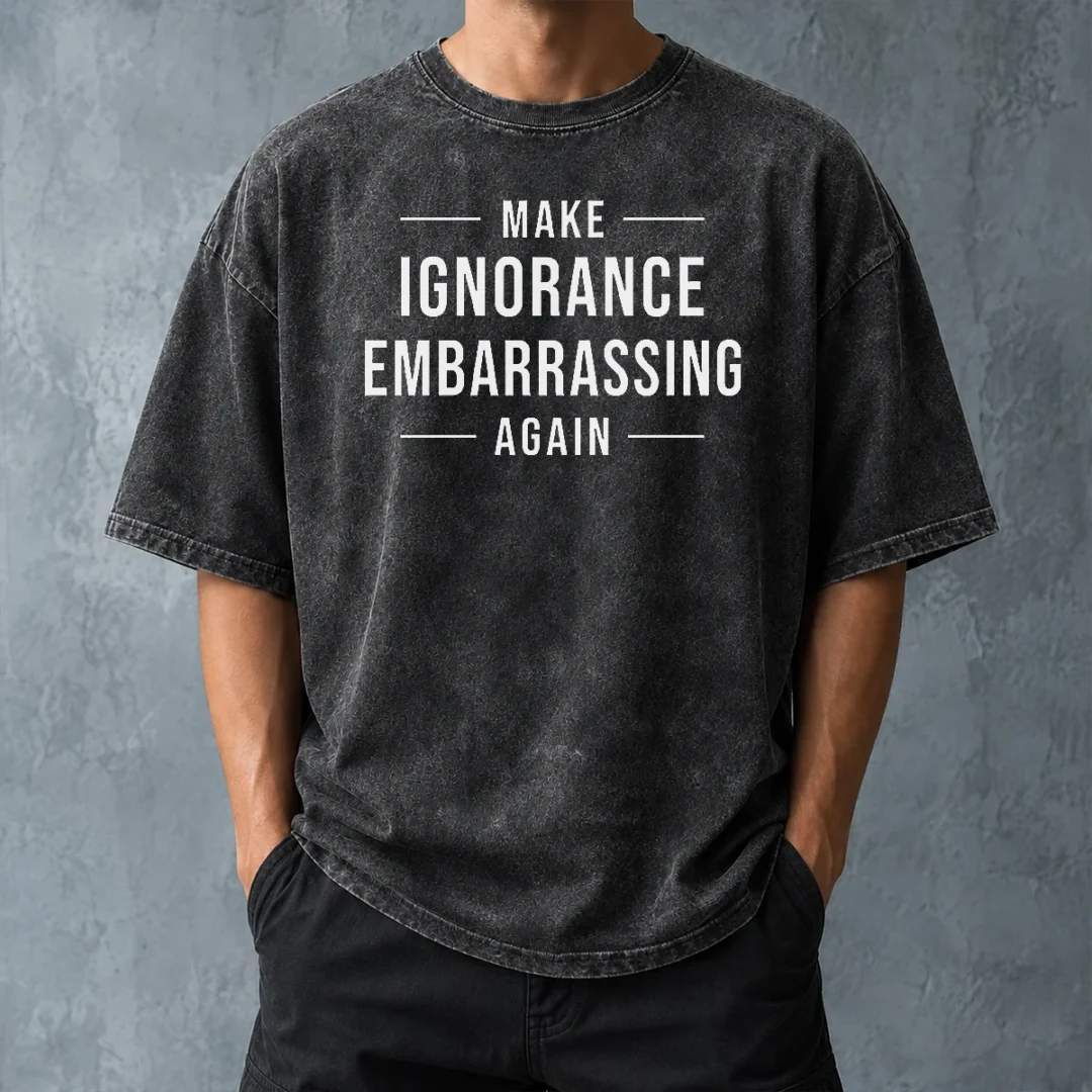nice-make-ignorance-embarrassing-again-washed-t-shirt-washed-tshirt Nice Make Ignorance Embarrassing Again Washed T-Shirt