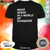 Nice Make Sense In A World Of Nonsense shirt optimized, classic crew neck short sleeve tee in white