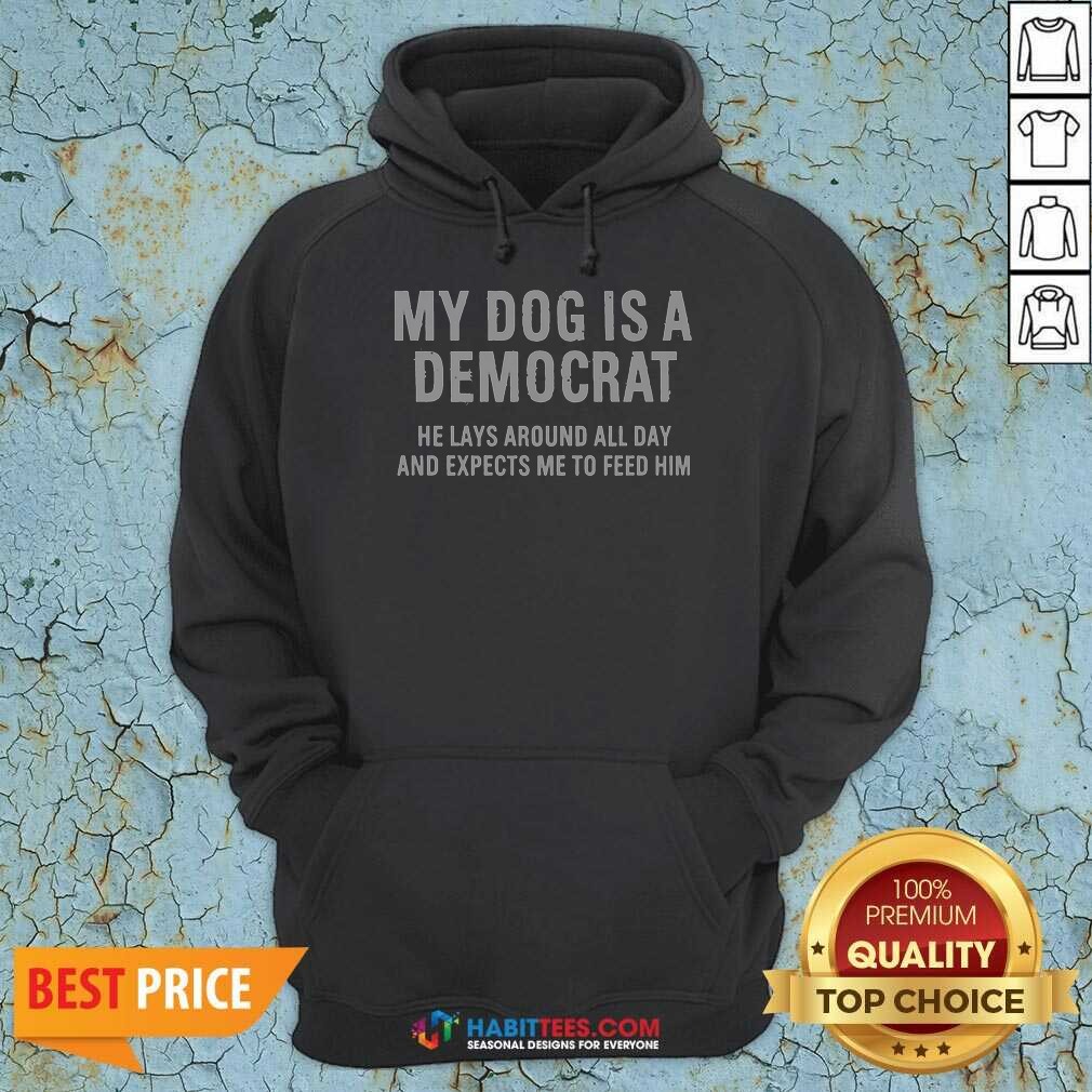 nice-my-dog-is-a-democrat-he-lays-around-all-day-hoodie-hoodie-optimized Nice My Dog Is A Democrat He Lays Around All Day Hoodie