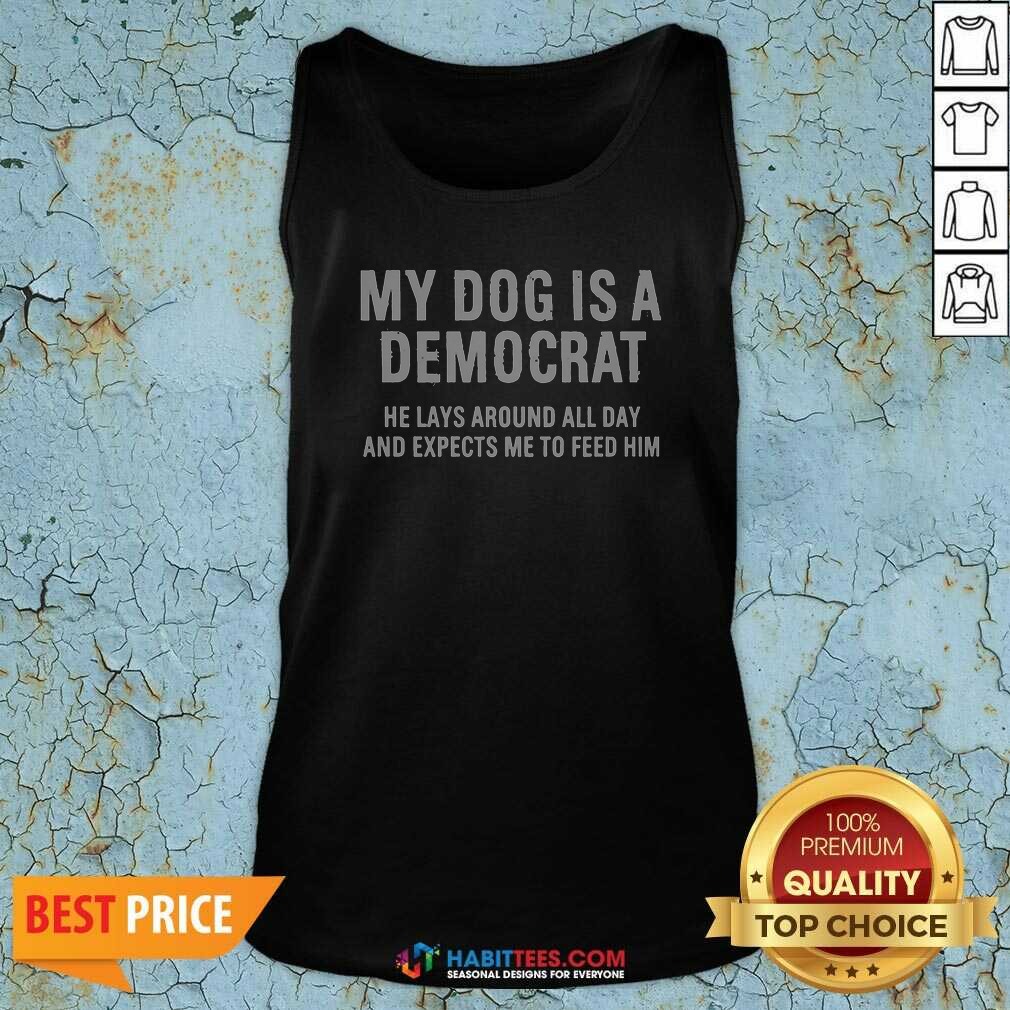nice-my-dog-is-a-democrat-he-lays-around-all-day-tank-top-tank-top-optimized Nice My Dog Is A Democrat He Lays Around All Day Tank Top