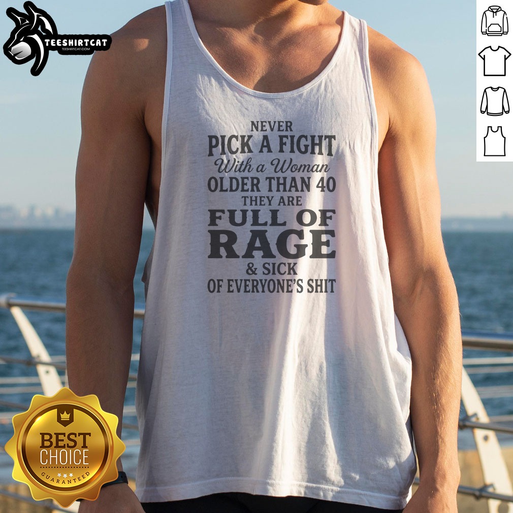 nice-never-pick-a-fight-with-a-woman-older-than-40-than-are-full-of-rage-and-sick-of-everyone-s-shit-tank-top Nice Never Pick A Fight With A Woman Older Than 40 Than Are Full Of Rage And Sick Of Everyone'S Shit Tank Top