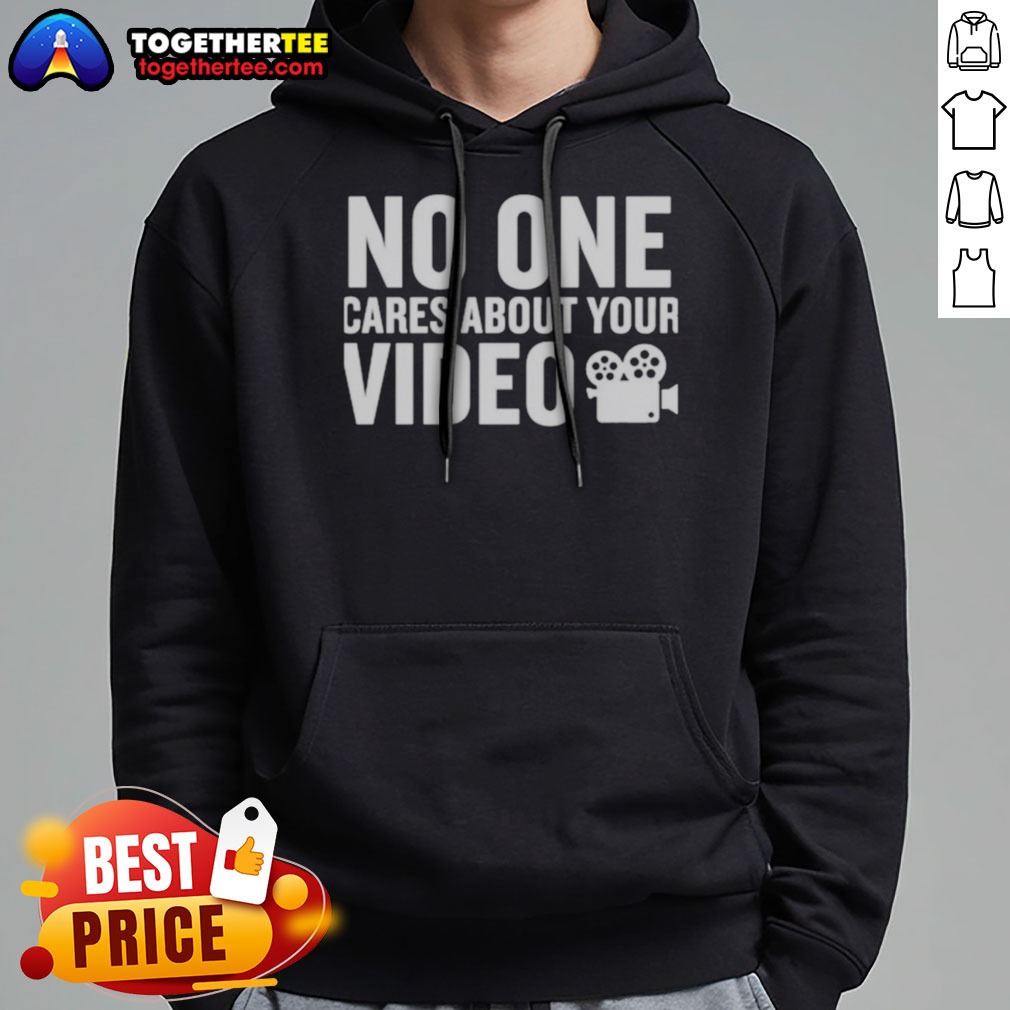 Nice No One Cares About Your Video Hoodie Nice No One Cares About Your Video Hoodie in a cozy setting, perfect for casual wear