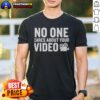 Nice No One Cares About Your Video Shirt in vibrant colors, perfect for casual wear