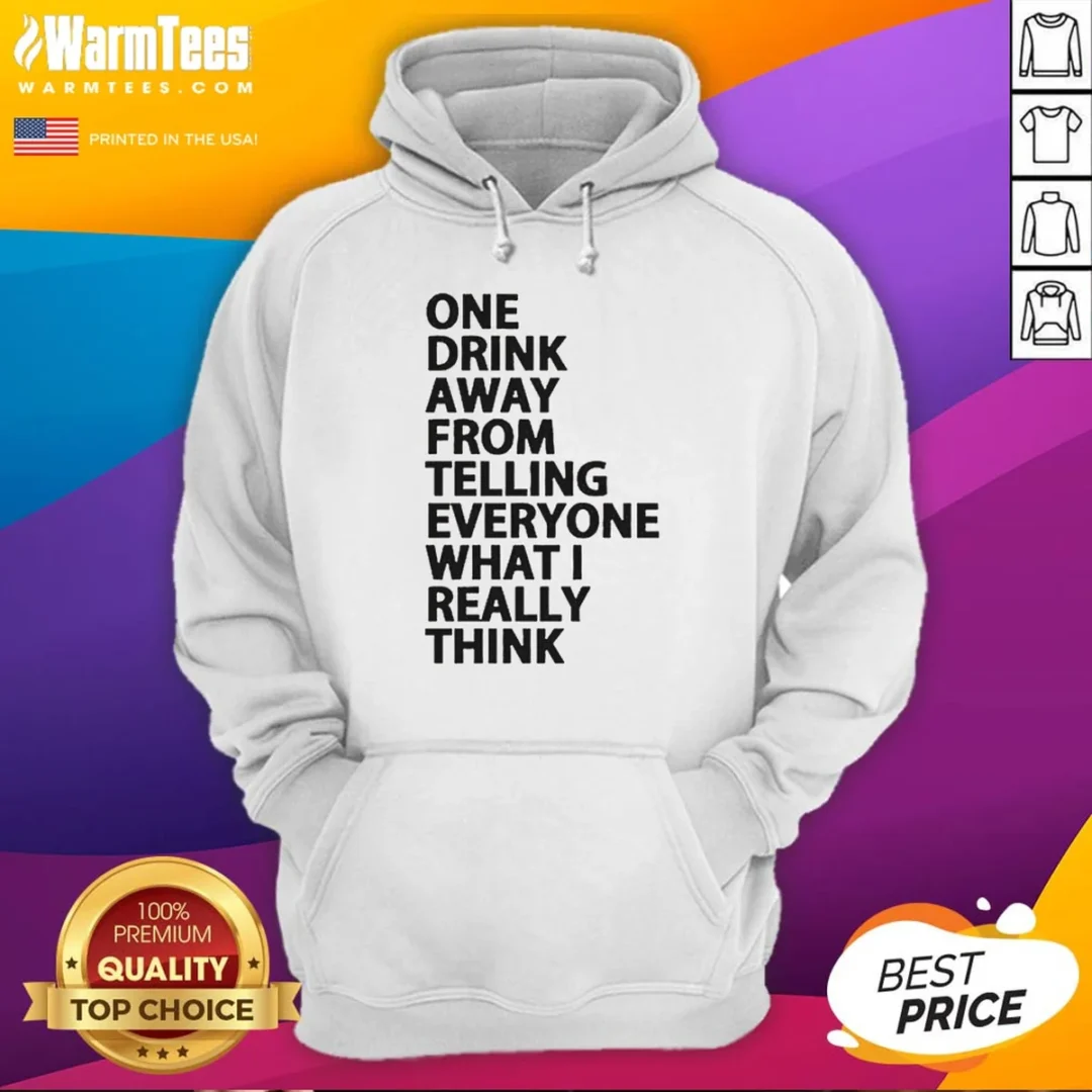 nice-one-drink-away-from-telling-everyone-what-i-really-think-sarcasm-hoodie Nice One Drink Away From Telling Everyone What I Really Think Sarcasm Hoodie in charcoal gray, front view with printed text
