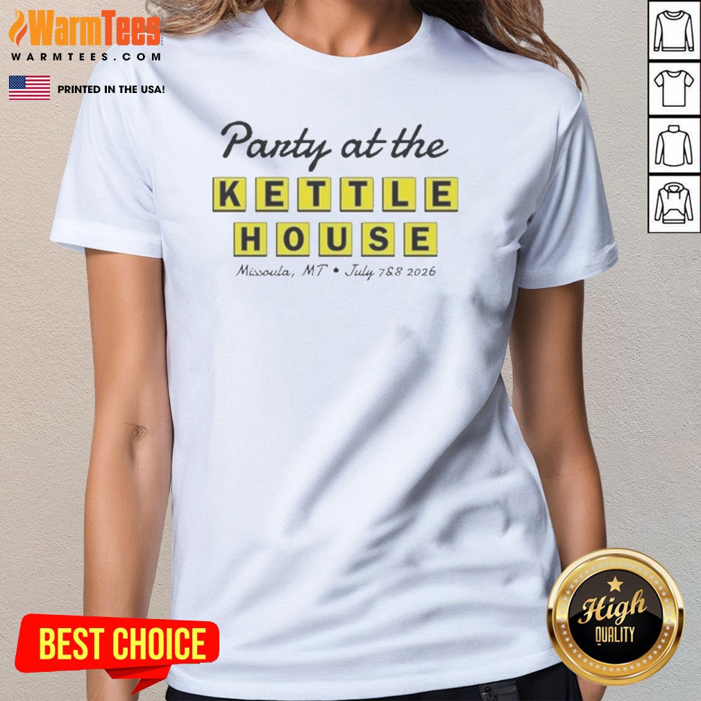nice-party-at-the-kettle-house-missoula-mt-july-7-8-2026-ladies-shirt-ladies-tee Nice Party At The Kettle House Missoula Mt July 7 8 2026 Ladies Shirt