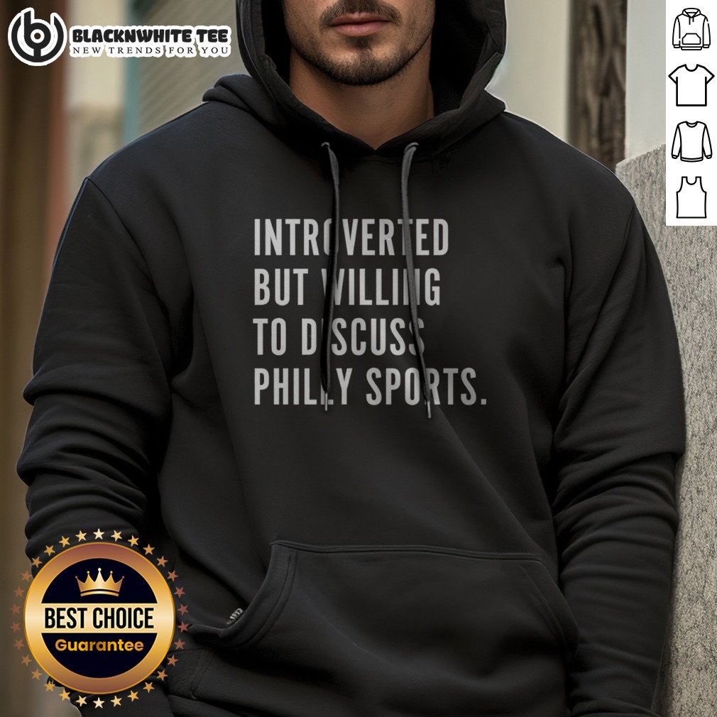 nice-philadelphia-introverted-but-willing-to-discuss-philly-sports-hoodie