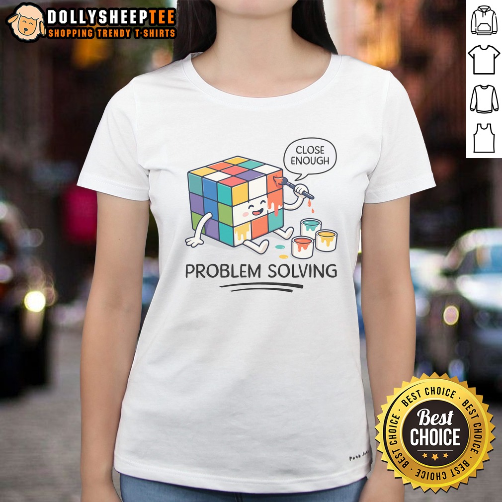 Nice Problem Solving Close Enough Rubik'S Cube Ladies Shirt Nice Problem Solving Close Enough Rubik'S Cube Ladies Shirt featuring a colorful Rubik's Cube design.
