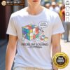Nice Problem Solving Close Enough Rubik'S Cube Shirt displayed on a flat surface
