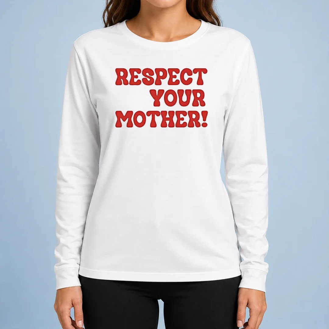 nice-respect-your-mother-long-sleeve-shirt Nice Respect Your Mother Long Sleeve Shirt