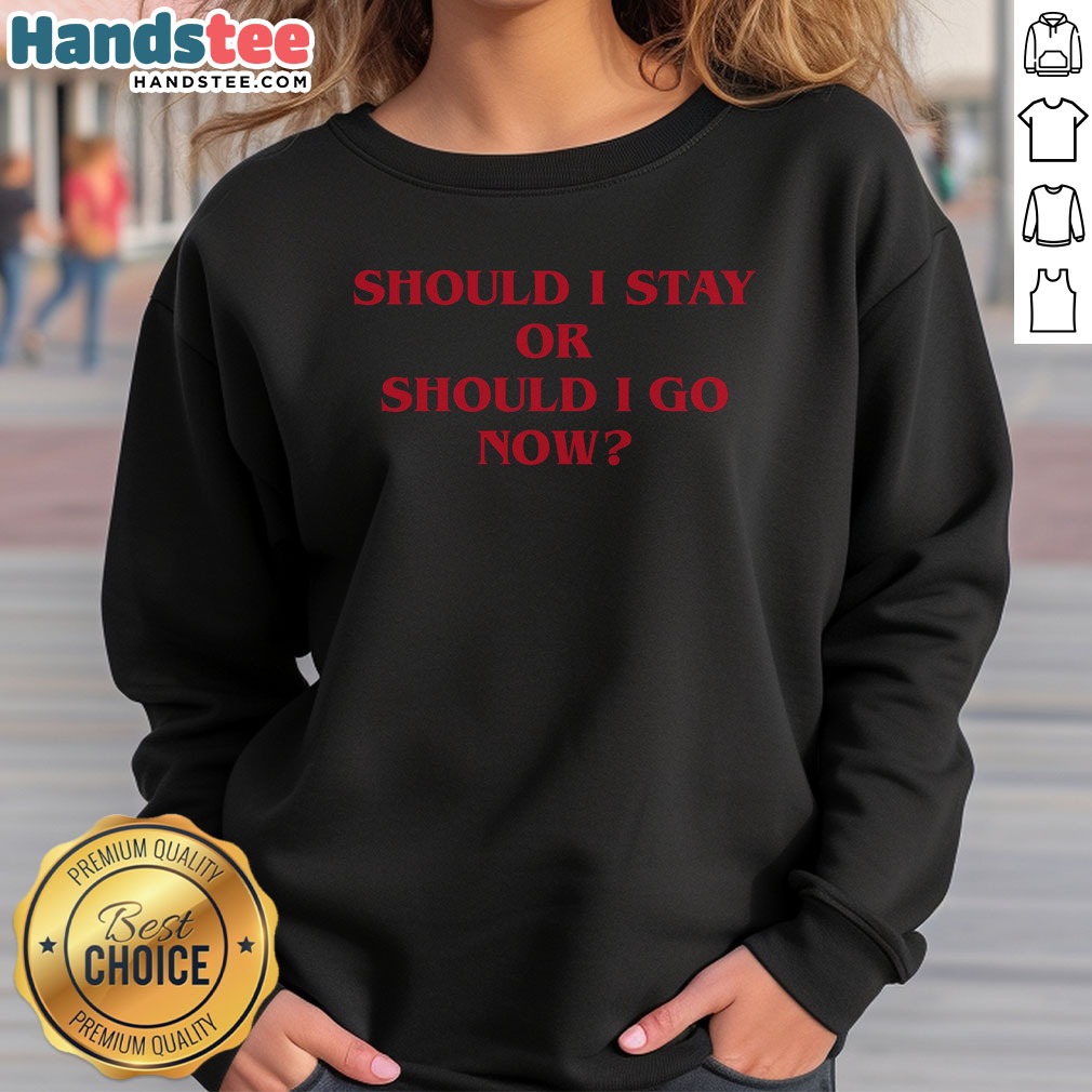 nice-should-i-stay-should-i-go-sweatshirt Nice Should I Stay Should I Go sweatshirt in a cozy fit, perfect for casual wear.