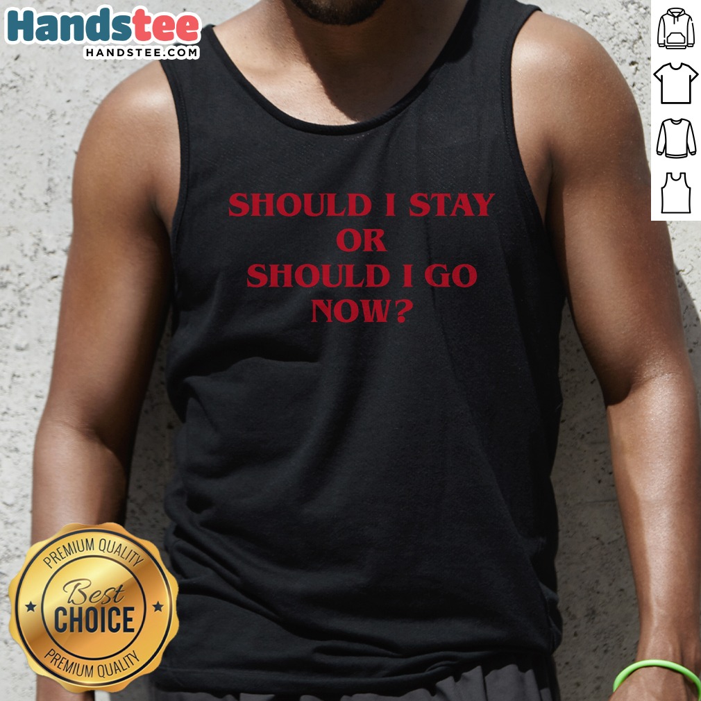 nice-should-i-stay-should-i-go-tank-top Nice Should I Stay Should I Go Tank top featuring a unique graphic design and comfortable fit.