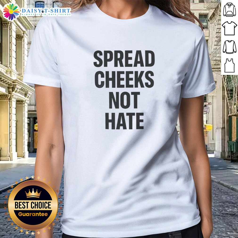 Nice Spread Cheeks Not Hate Phrase Text Ladies Shirt Nice Spread Cheeks Not Hate Phrase Text Ladies Shirt featuring bold typography on a comfortable fitted tee