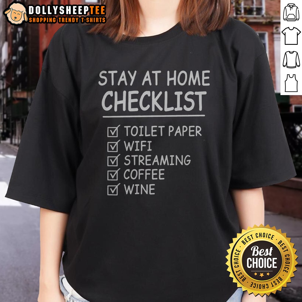 Nice Stay At Home Checklist Toilet Paper Wifi Streaming Coffee Wine Ladies Shirt Nice Stay At Home Checklist Toilet Paper Wifi Streaming Coffee Wine Ladies Shirt featuring a fun checklist design.