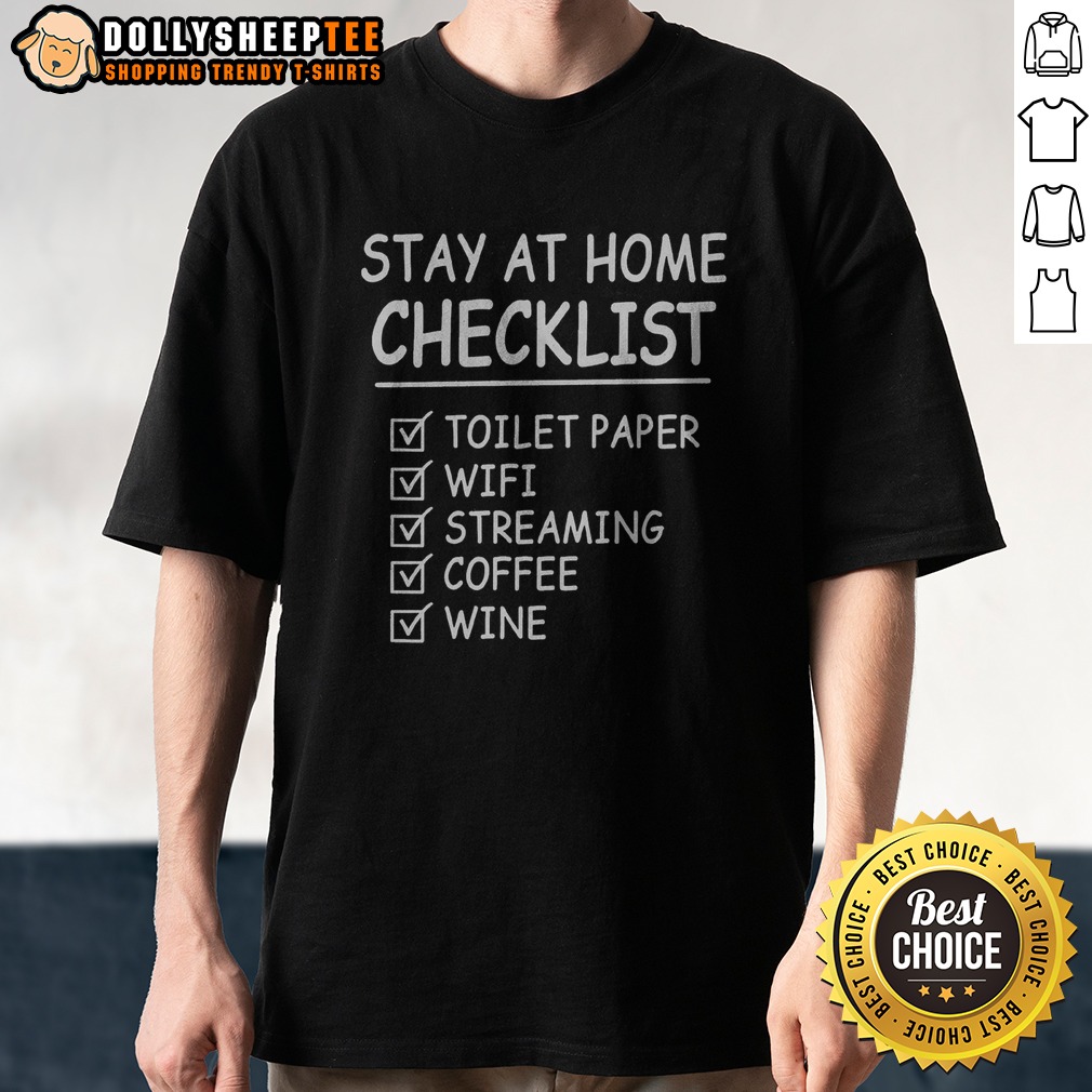 Nice Stay At Home Checklist Toilet Paper Wifi Streaming Coffee Wine Shirt Nice Stay At Home Checklist Toilet Paper Wifi Streaming Coffee Wine Shirt featuring a fun checklist design.