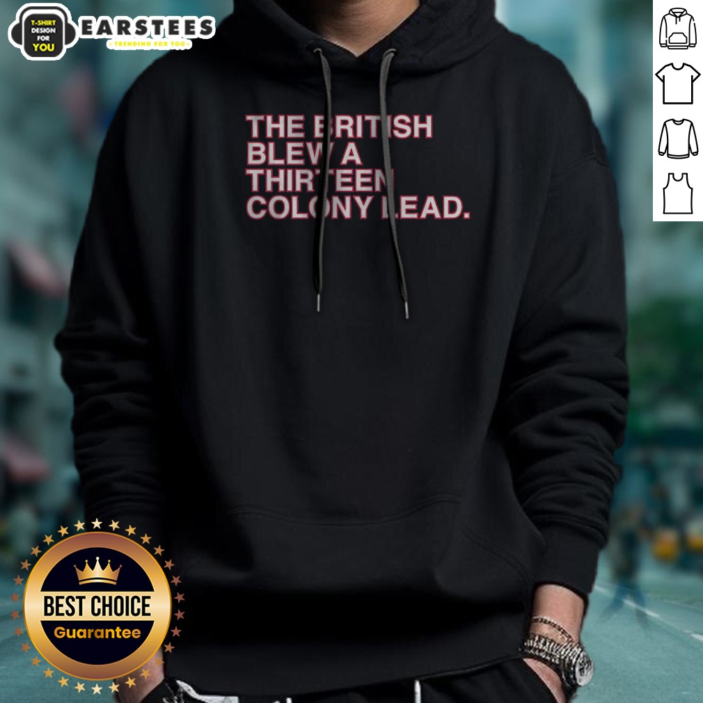 nice-the-british-blew-a-thirteen-colony-lead-american-revolutionary-war-parody-hoodie Nice The British Blew A Thirteen Colony Lead American Revolutionary War Parody Hoodie