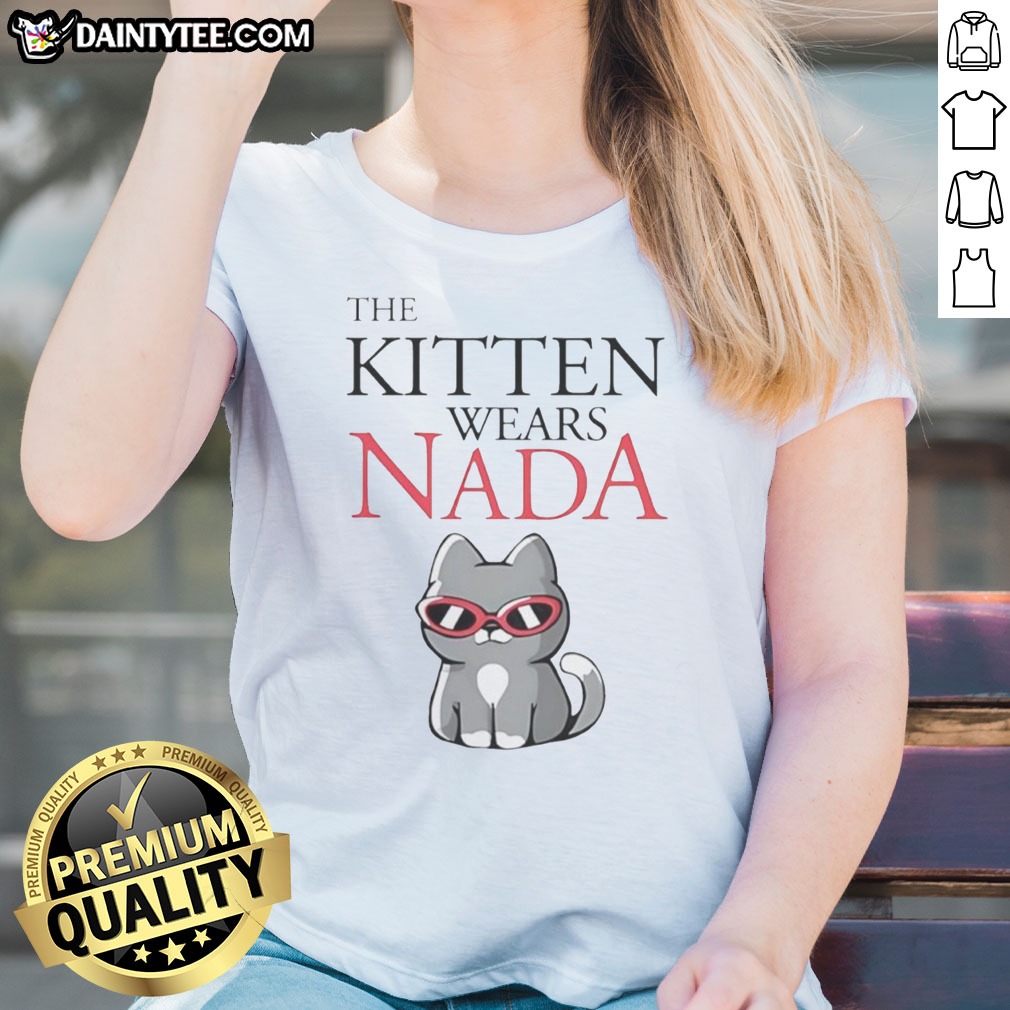 nice-the-kitten-wears-nada-sunglasses-cute-cat-ladies-shirt Nice The Kitten Wears Nada Sunglasses Cute Cat Ladies Shirt featuring an adorable cat in stylish sunglasses.
