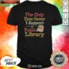 Nice The Only Data Center I Support Is Public Library shirt optimized for display in product gallery
