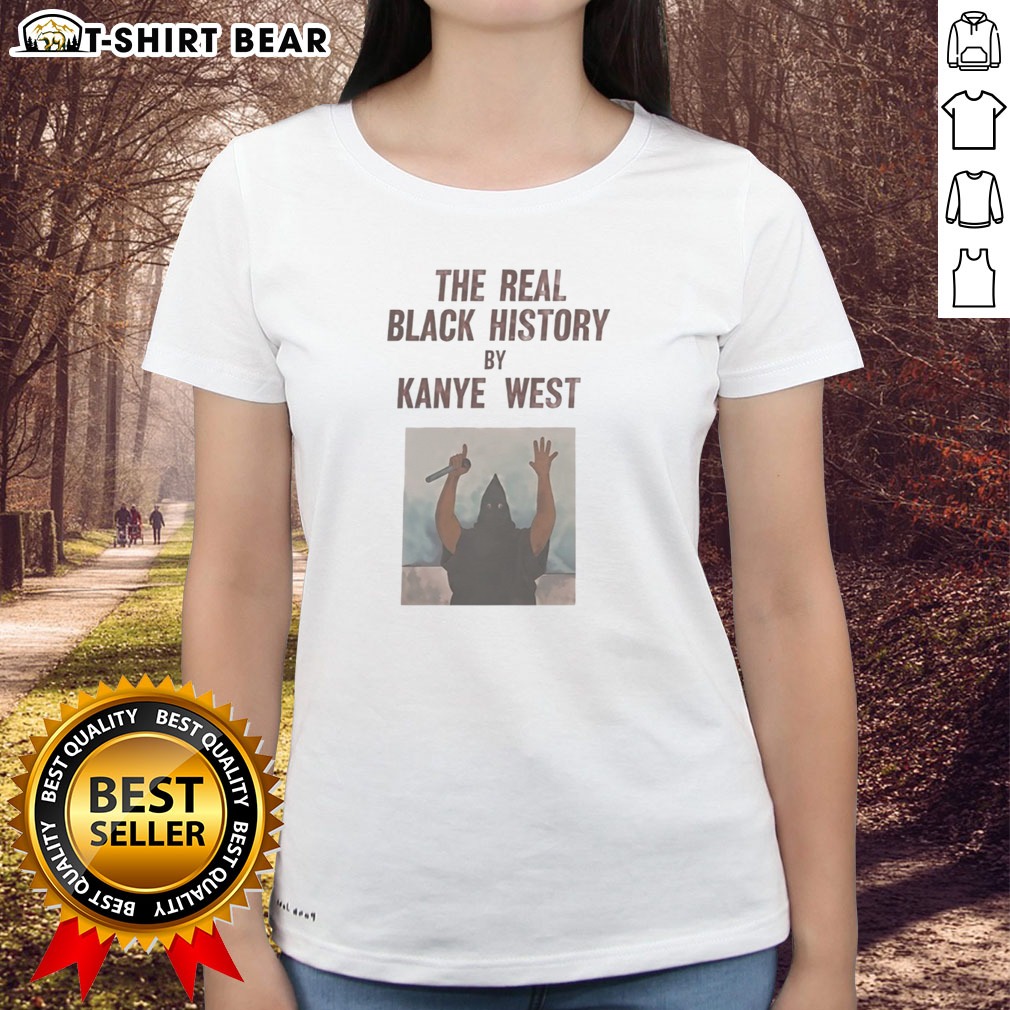 nice-the-real-black-history-by-kanye-west-ladies-shirt Nice The Real Black History By Kanye West Ladies shirt featuring unique graphic design.