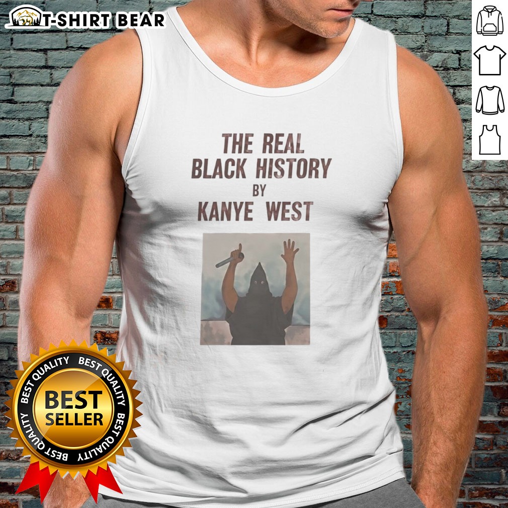 Nice The Real Black History By Kanye West Tank top Nice The Real Black History By Kanye West Tank top - comfortable and stylish for any occasion.