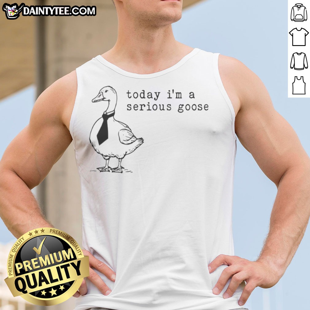 nice-today-i-am-a-serious-goose-meme-tank-top-1 Nice Today I Am A Serious Goose Meme Tank Top featuring a humorous goose graphic.