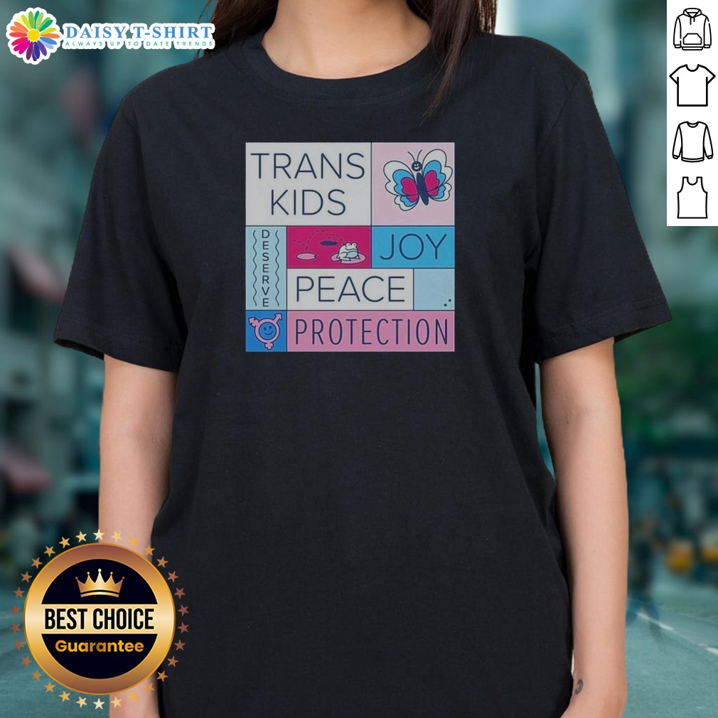 Nice Trans Kids Deserve Joy Peace Protection Ladies Shirt Nice Trans Kids Deserve Joy Peace Protection Ladies Shirt in soft cotton fabric with vibrant print