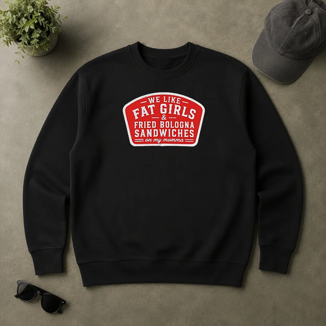 Nice We Like Fat Girls And Fried Bologna Sandwiches On My Momma Patch Sweater Nice We Like Fat Girls And Fried Bologna Sandwiches On My Momma Patch Sweater