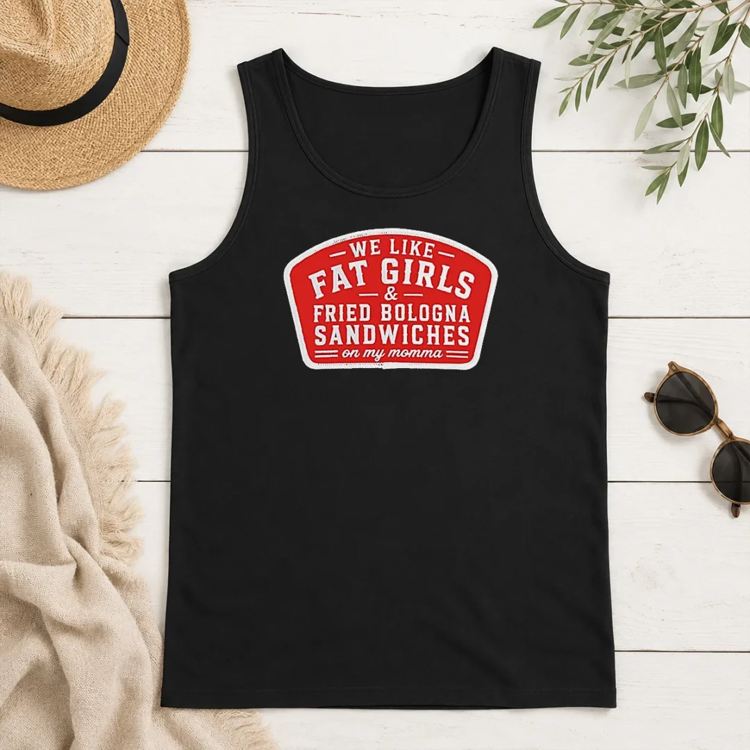 Nice We Like Fat Girls And Fried Bologna Sandwiches On My Momma Patch Tank Top Nice We Like Fat Girls And Fried Bologna Sandwiches On My Momma Patch Tank Top