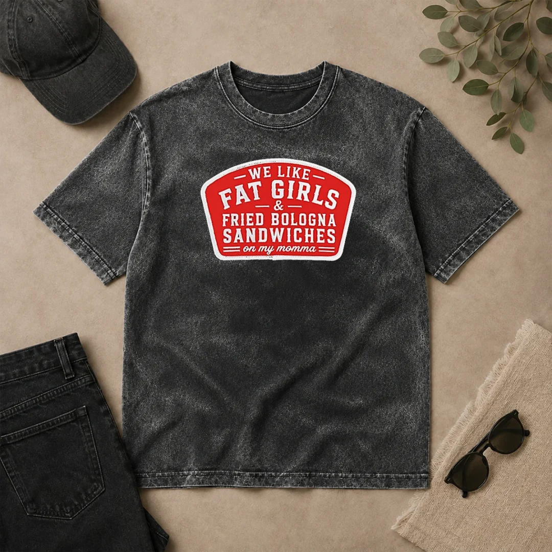 Nice We Like Fat Girls And Fried Bologna Sandwiches On My Momma Patch Washed T Shirt Nice We Like Fat Girls And Fried Bologna Sandwiches On My Momma Patch washed t shirt in soft cotton fabric