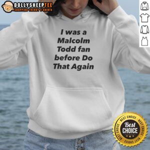Pretty I Was A Malcolm Todd Fan Before Do That Again Hoodie in black, front view with printed text design