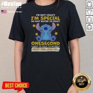 Hot Stitch Lilo And Stitch I Am Not Crazy I Am Special No Wait Maybe I Am Crazy Onesecond Ladies Shirt