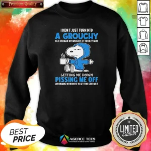 Pretty Snoopy I Didn'T Just Turn Into A Grouchy Old Woman Overnight It Took Years Sweatshirt