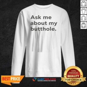 Pretty Ask Me About My Butthole sweatshirt optimized for a vibrant display of humor and style.