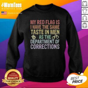 Good My Red Flag Is I Have The Same Taste In Men As The Department Of Corrections sweatshirt in red, cozy crewneck style