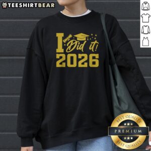 Official I Did It Graduate For Class Of 2026 Graduation Sweatshirt displayed on a neutral background